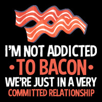 Bacon Apparel T  Shirt I'm Not Addicted To Bacon We Were Just In A Com Premium Tee | Teevron