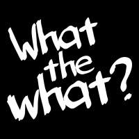 What The What Premium Tee | Teevron