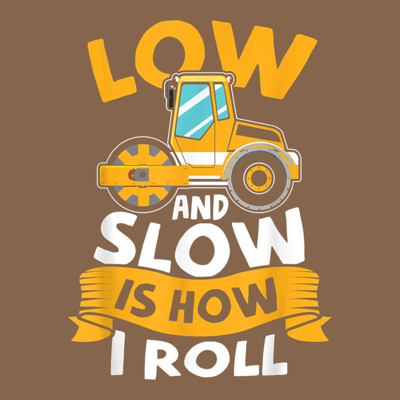Asphalt Paving Operator Quote Low And Slow Is How I Roll T Shirt Premium Tee by linhVisuals | Teevron