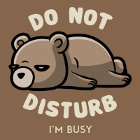 Do Not Disturb I'm Busy Funny Lazy Gift Premium Tee | Teevron