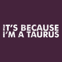 Because I'm A Taurus Zodiac Sign Funny Horoscope Humor Gifts Premium Tee | Teevron