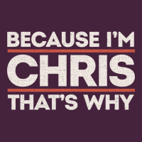 Because I'm Chris That's Why Sarcastic Birthday Gifts For Chris Funny Premium Tee | Teevron