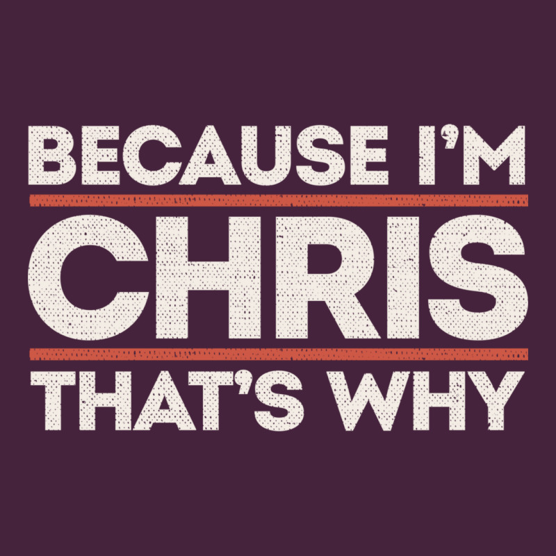 Because I'm Chris That's Why Sarcastic Birthday Gifts For Chris Funny Premium Tee by linhVisuals | Teevron