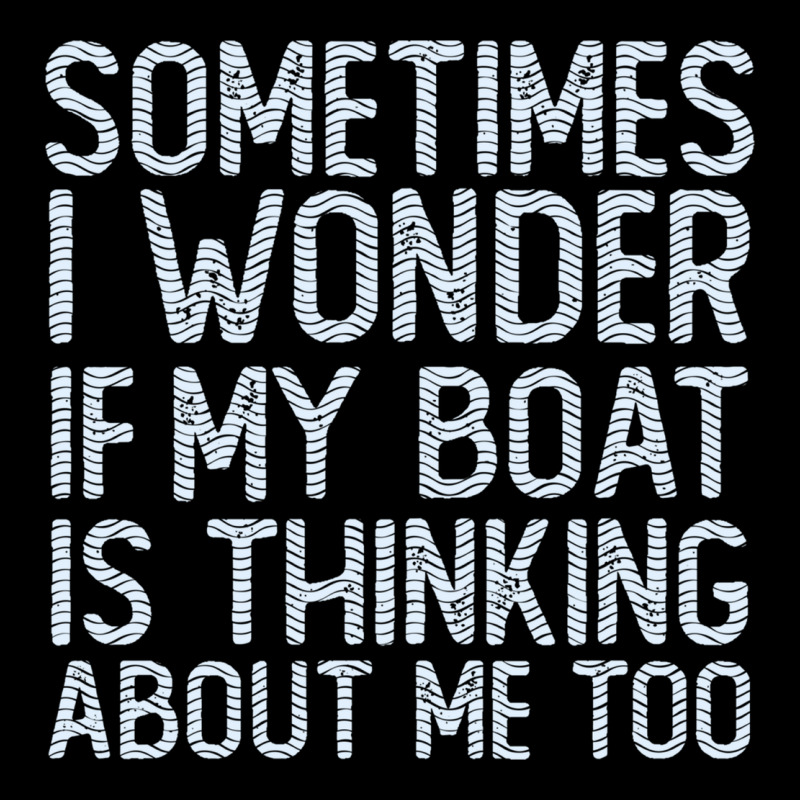 Boating Funny If My Boat Is Thinking About Me Too Funny Pontoon Boat L Premium Tee by linhVisuals | Teevron