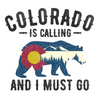 Colorado Is Calling And I Must Go State Flag With Wild Bear Premium Tee | Teevron