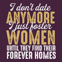 Don't Date Anymore I Just Foster Women Until They Find Their Forever H Premium Tee | Teevron