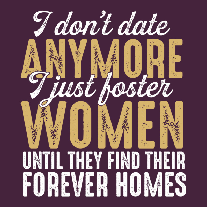 Don't Date Anymore I Just Foster Women Until They Find Their Forever H Premium Tee by linhVisuals | Teevron