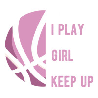 i know i play basketball like a girl try to keep up funny gift for gir | Teevron