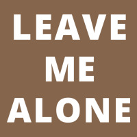 Leave Me Alone, Funny Slogan Premium Tee | Teevron