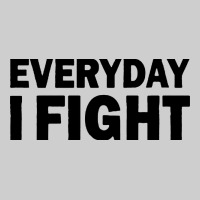 Everyday I Fight Premium Tee | Teevron