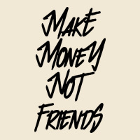 Make Money Not Friends Premium Tee | Teevron