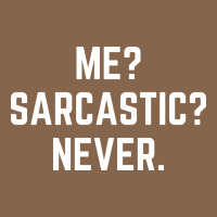 Me? Sarcastic? Never - Funny Sayings Premium Tee | Teevron