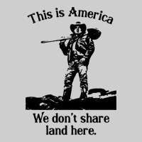 This Is America We Don't Share Land Here Premium Tee | Teevron