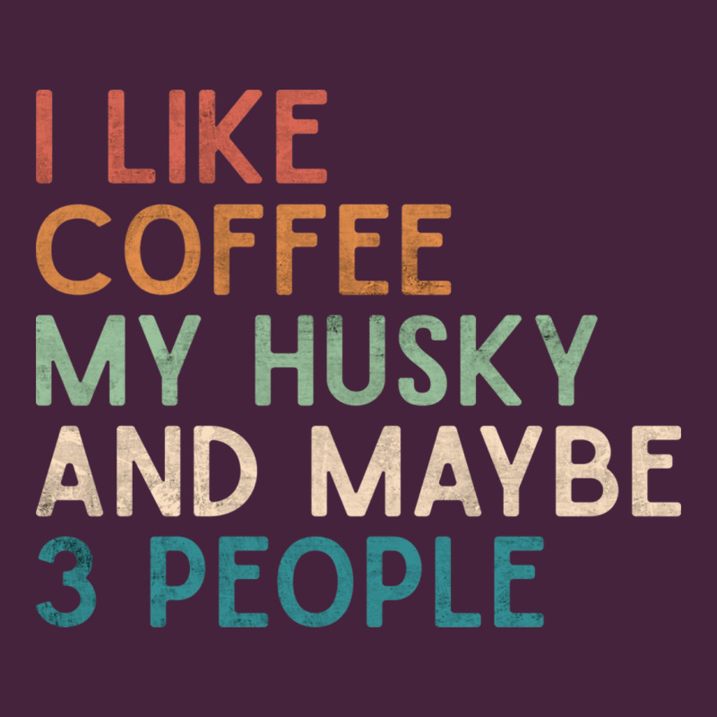 Siberian Husky Dog I Like Coffee My Husky And Maybe 3 People Vintage D Premium Tee by linhVisuals | Teevron
