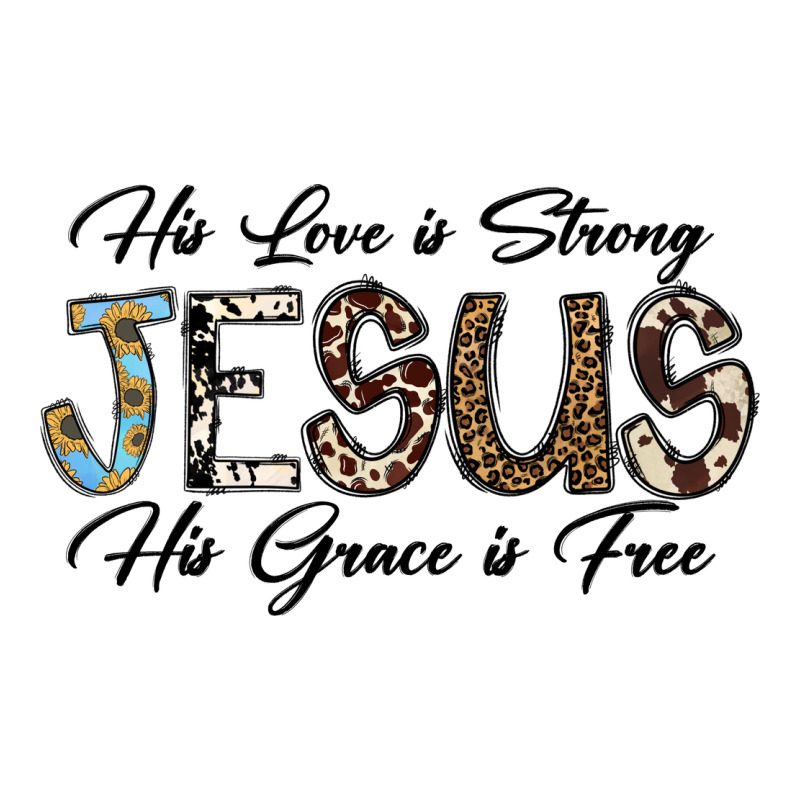 His Love Is Strong Jesus His Grace Is Free Long Sleeve Tee by CowhideDigitalArt | Teevron