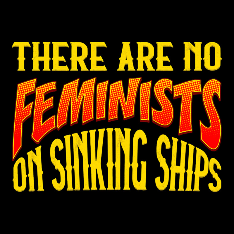 Anti Feminist There Are No Feminists Premium Tee by linhVisuals | Teevron