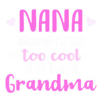 nana because i'm way too cool | Teevron