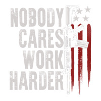 nobody cares work harder american flag | Teevron
