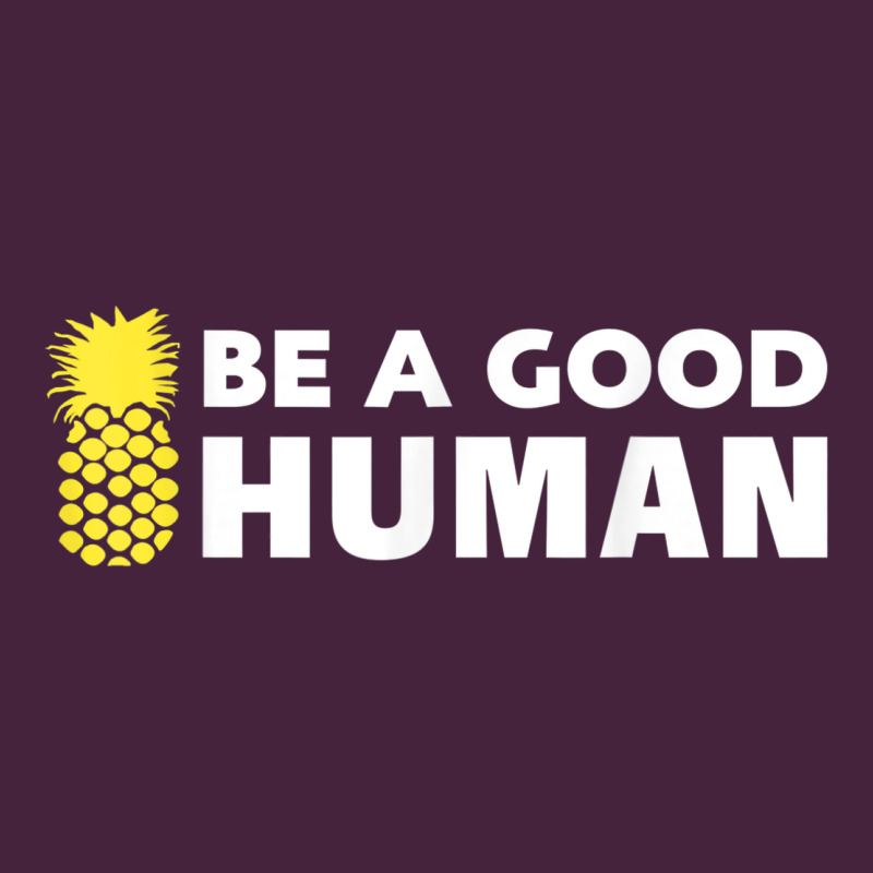 Be A Good Human Funny 21 Pineapple Premium Tee by linhVisuals | Teevron