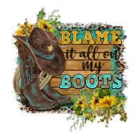 Blame It All On My Boots | Teevron