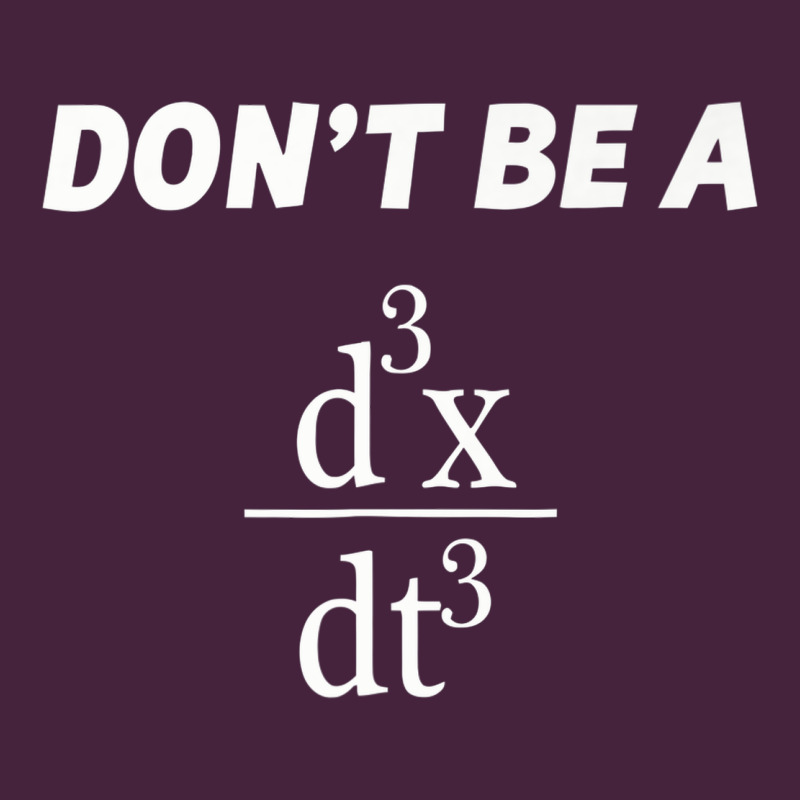 Don't Be A Jerk Funny Math   Scholar Teacher Nerd Physics Premium Premium Tee by linhVisuals | Teevron