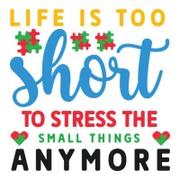 life is too to stress the small things anymo | Teevron