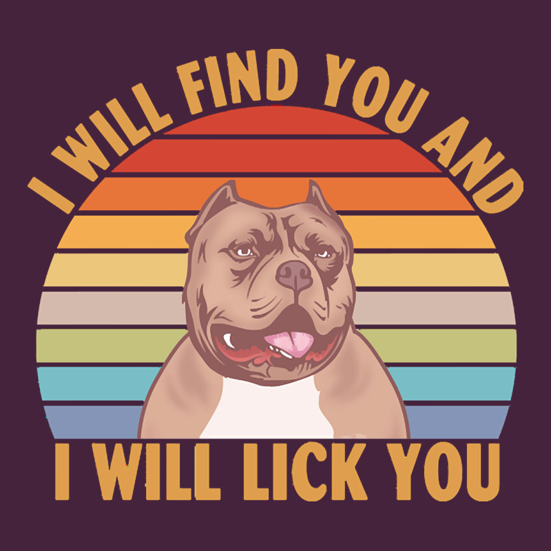 I Will Find You And I Will Lick You T  Shirt I Will Find You And I Wil Premium Tee by linhVisuals | Teevron
