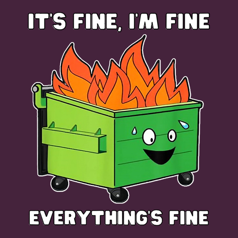 Dumpster Fire Its Fine Im Fine Premium Tee by linhVisuals | Teevron