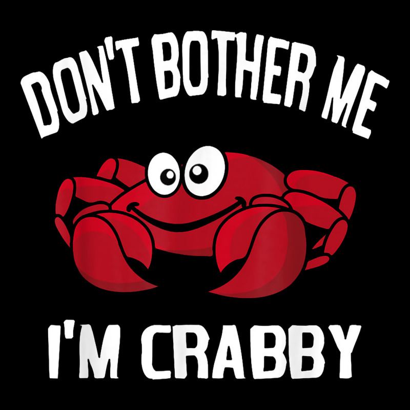 Don't Bother Me I'm Crabby Premium Tee by linhVisuals | Teevron