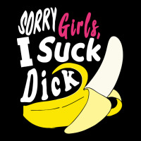 Sorry Girls I Suck Dick Banana Premium Tee | Teevron