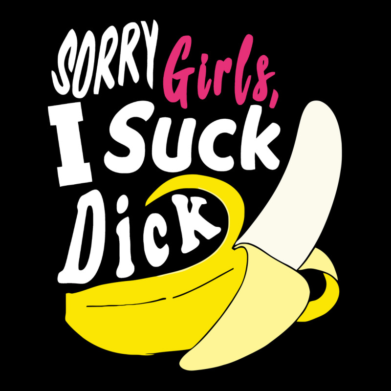 Sorry Girls I Suck Dick Banana Premium Tee by linhVisuals | Teevron