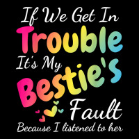 If We Get In Trouble It's My Bestie's Fault I Listened Her T Shirt Premium Tee | Teevron