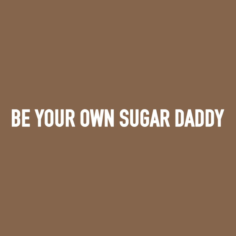 Be Your Own Sugar Daddy [tb] Premium Tee by linhVisuals | Teevron