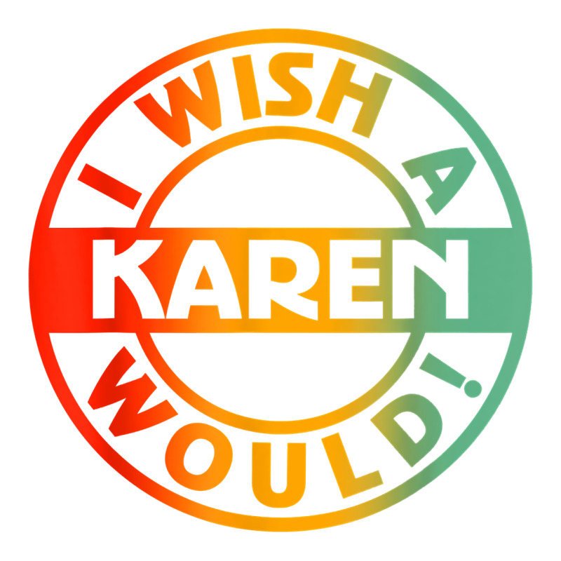I Wish A Karen Would T Shirt Premium Tee by linhVisuals | Teevron