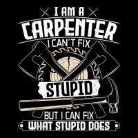I Can't Fix Stupid   Funny Carpentry Woodworking Carpenter T Shirt Premium Tee | Teevron