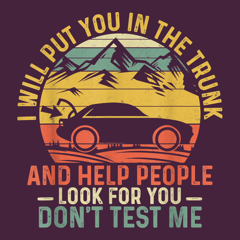 I Will Put You In The Trunk And Help People Funny Saying T Shirt Premium Tee by linhVisuals | Teevron