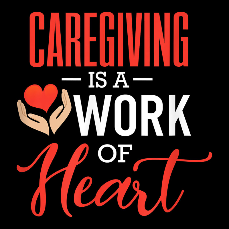 Caregiving Is A Work Of Heart Caregiver Gifts For Men, Women T Shirt Premium Tee by linhVisuals | Teevron