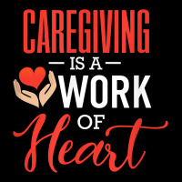 Caregiving Is A Work Of Heart Caregiver Gifts For Men, Women T Shirt Premium Tee | Teevron