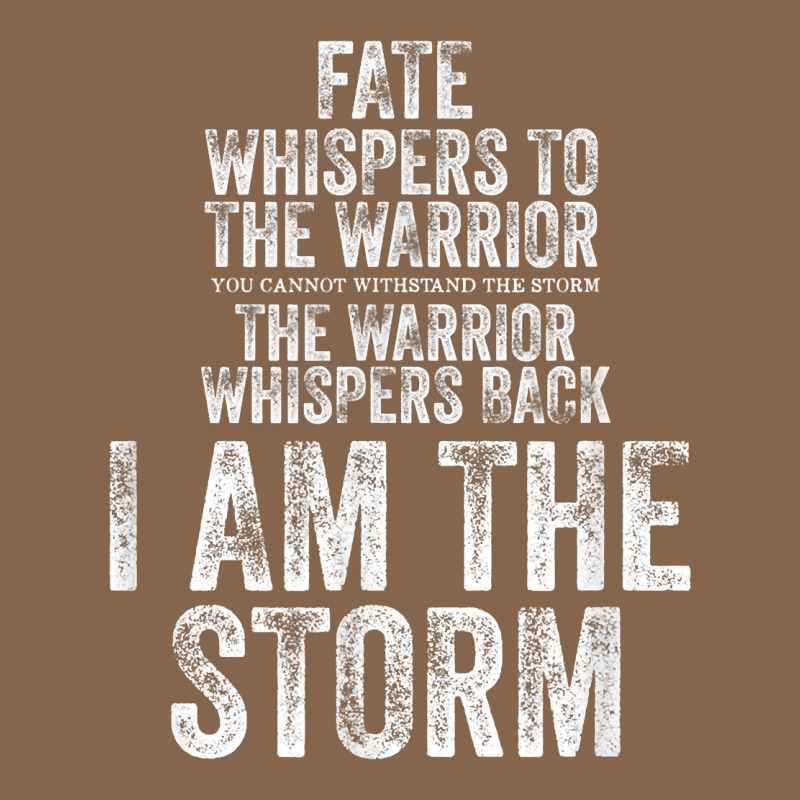 Fate Whispers To Warrior I Am The Storm Quote Gritty Fighter T Shirt Premium Tee by linhVisuals | Teevron