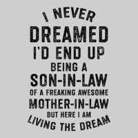 Mens I Never Dreamed I'd End Up Being A Son In Law Funny Gift T Shirt Premium Tee | Teevron