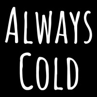 Always Cold Sweatshirt Premium Tee | Teevron