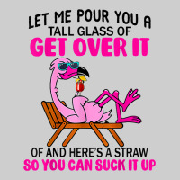 Let Me Pour You A Tall Glass Of Get Over It Flamingo T Shirt Premium Tee | Teevron