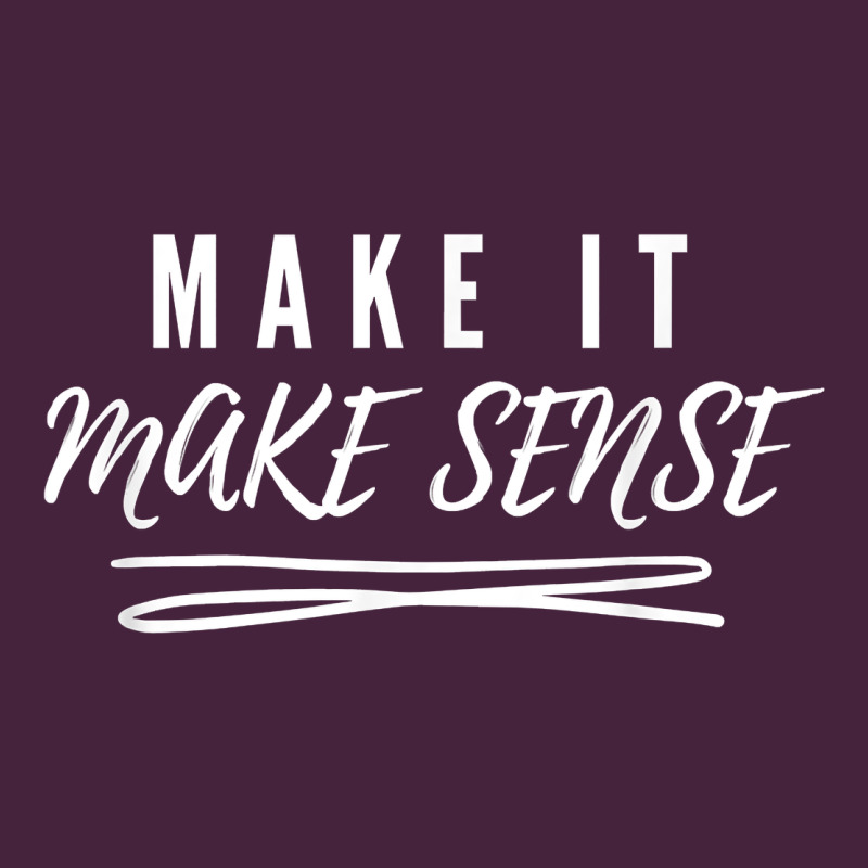 Make It Make Sense Funny Catchphrase T Shirt Premium Tee by linhVisuals | Teevron