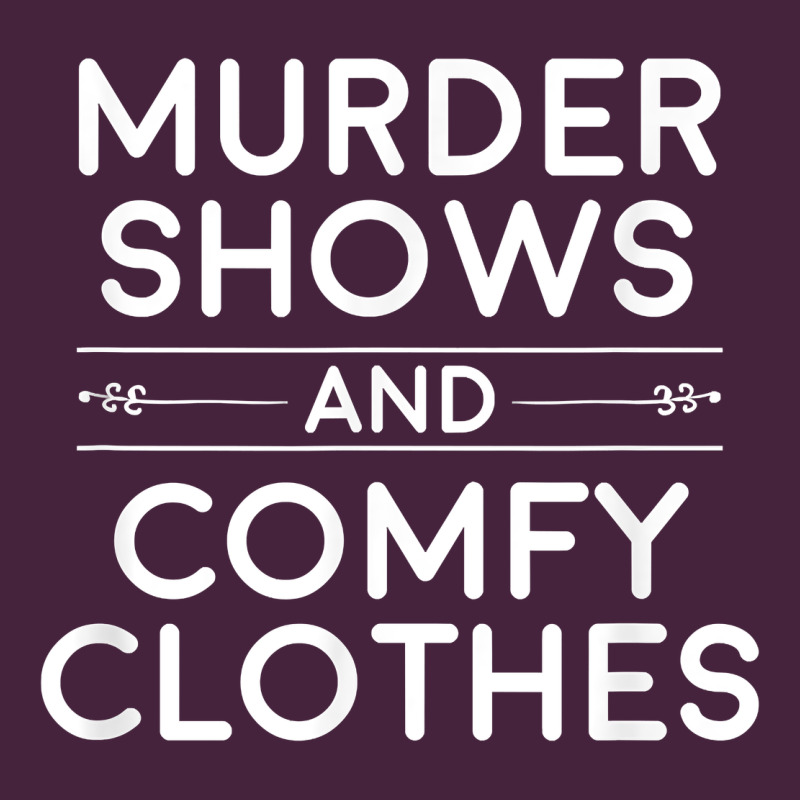 Crime Shows Shirt, Murder Shows And Comfy Clothes T Shirt Premium Tee by linhVisuals | Teevron