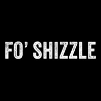Fo Shizzle Funny Sarcastic Novelty Gangster Hip Hop Rap T Shirt Premium Tee | Teevron