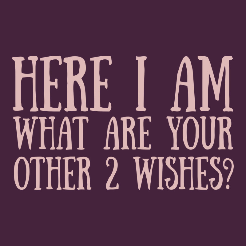 Here I Am What Are Your Other 2 Wishes Premium Tee by linhVisuals | Teevron
