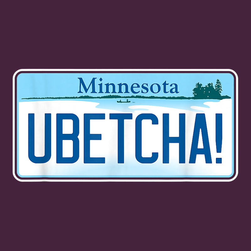 Ubetcha (you Betcha) Minnesota License Plate T Shirt Premium Tee by linhVisuals | Teevron