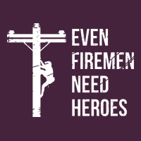Even Firemen Need Heroes Lineworker Powerline Technician Premium Premium Tee | Teevron