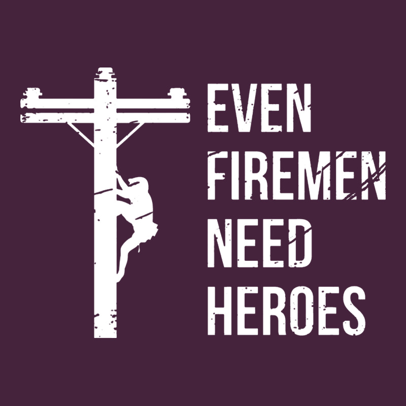 Even Firemen Need Heroes Lineworker Powerline Technician Premium Premium Tee by linhVisuals | Teevron