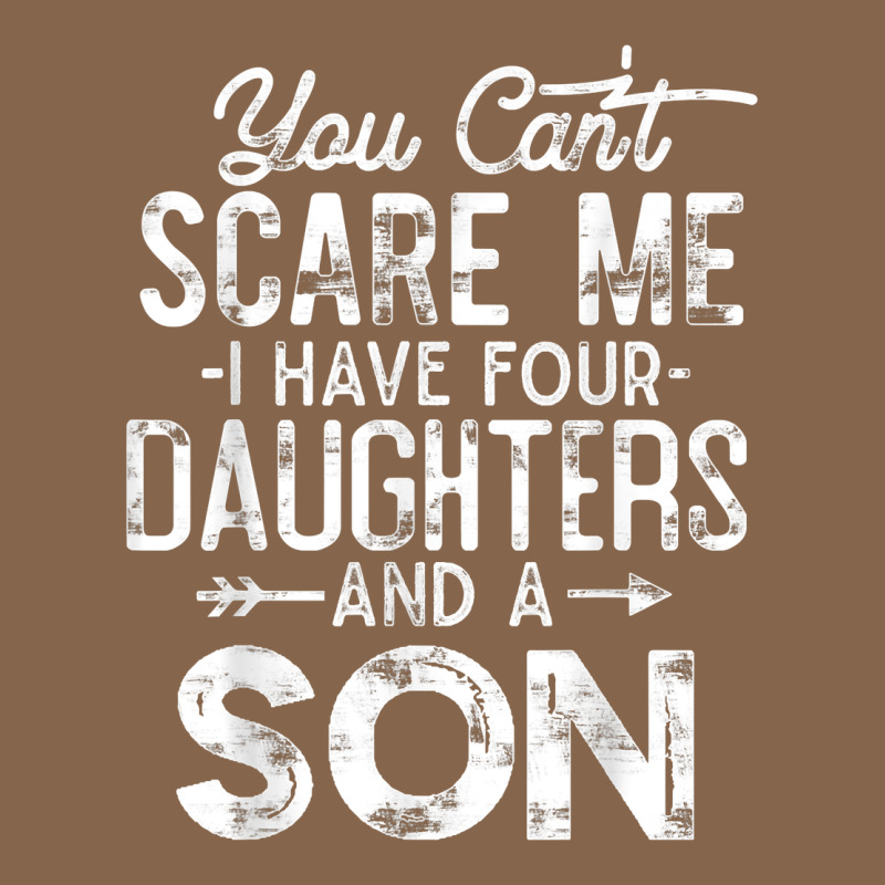 You Can't Scare Me I Have Four Daughters And A Son Funny Dad T Shirt Premium Tee by linhVisuals | Teevron